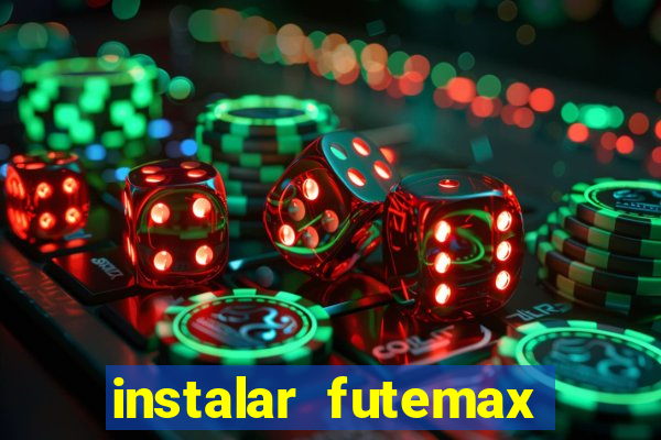 instalar futemax futebol ao vivo