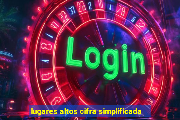 lugares altos cifra simplificada