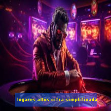 lugares altos cifra simplificada