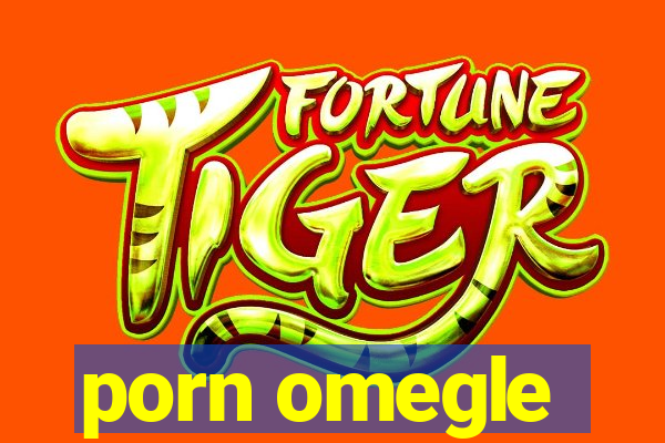 porn omegle