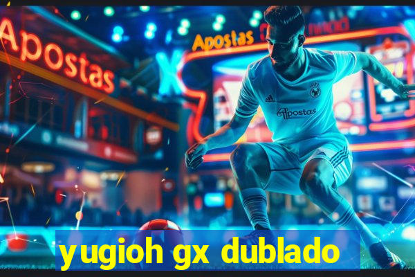 yugioh gx dublado