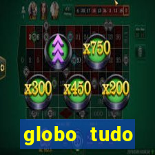globo tudo absolutamente tudo