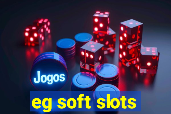 eg soft slots