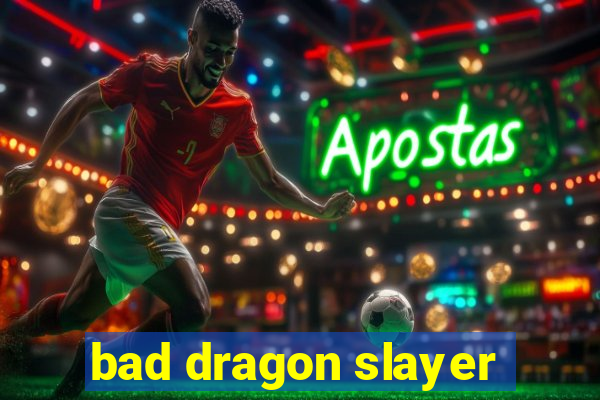bad dragon slayer