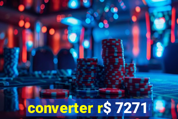 converter r$ 7271