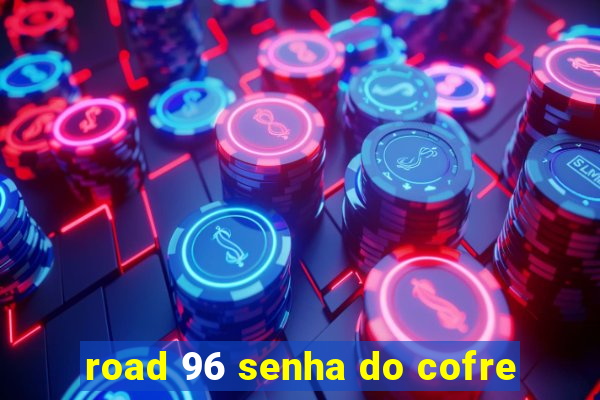 road 96 senha do cofre