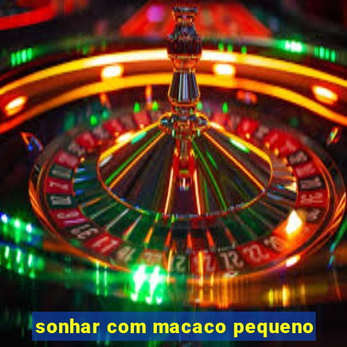 sonhar com macaco pequeno