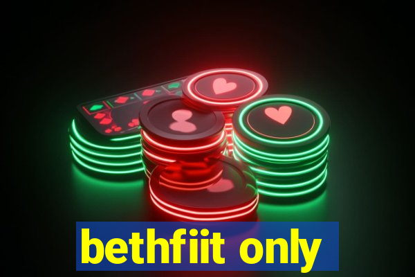 bethfiit only
