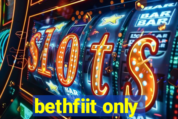 bethfiit only