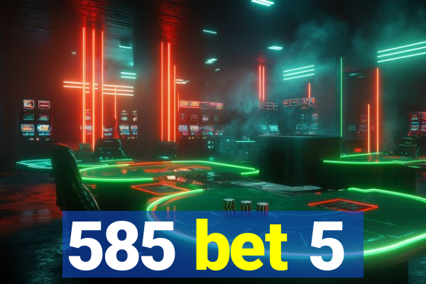 585 bet 5