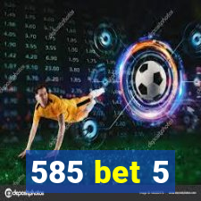 585 bet 5