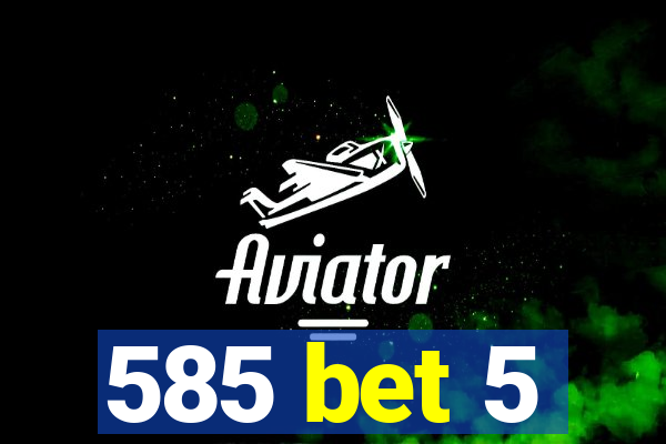 585 bet 5