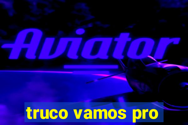 truco vamos pro