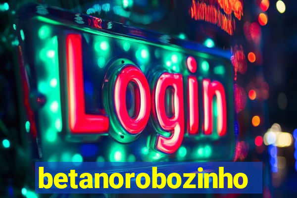 betanorobozinho