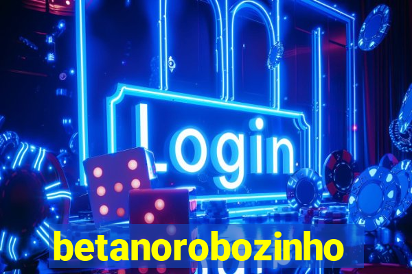 betanorobozinho