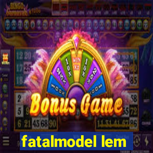 fatalmodel lem