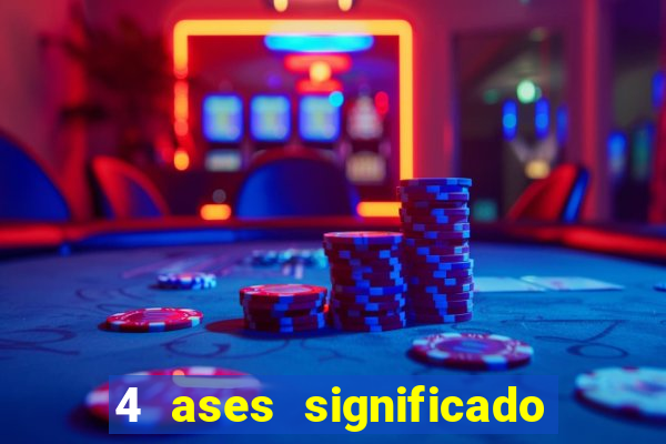 4 ases significado significado 4 ases juntos