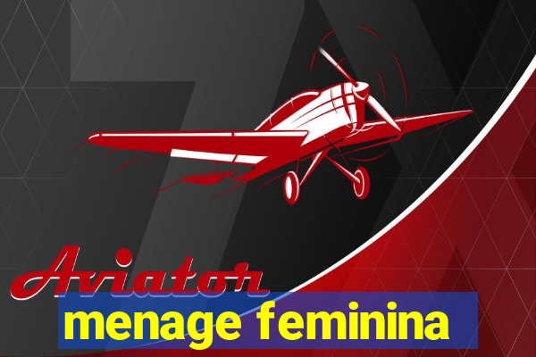 menage feminina