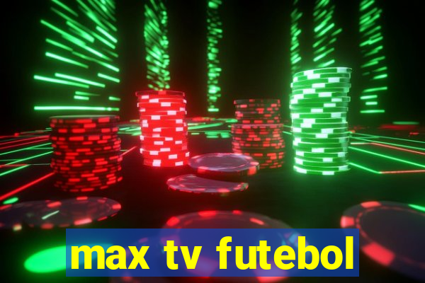 max tv futebol