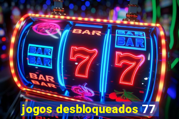 jogos desbloqueados 77