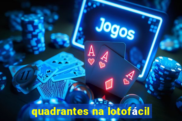 quadrantes na lotofácil