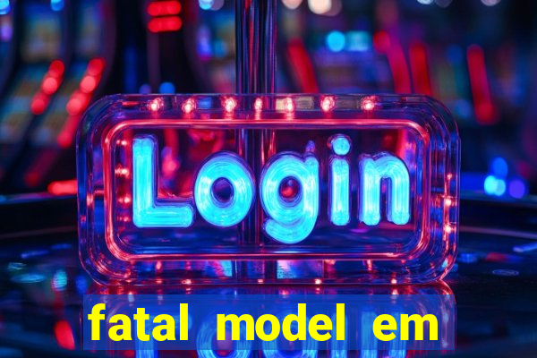 fatal model em eunapolis bahia