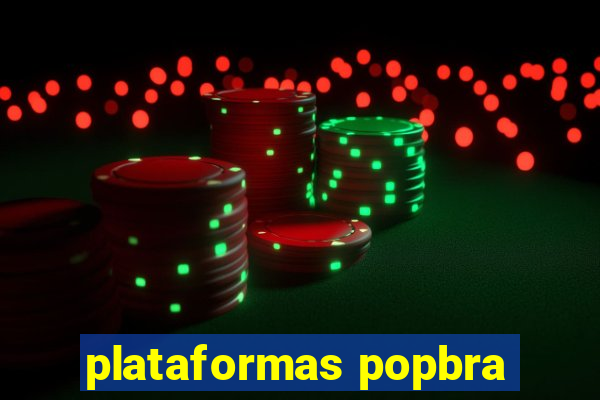 plataformas popbra