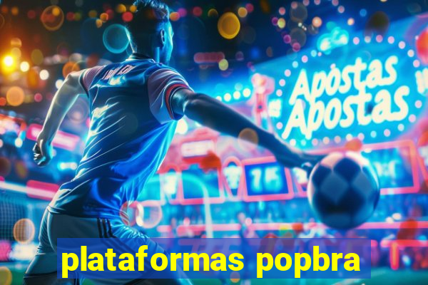 plataformas popbra
