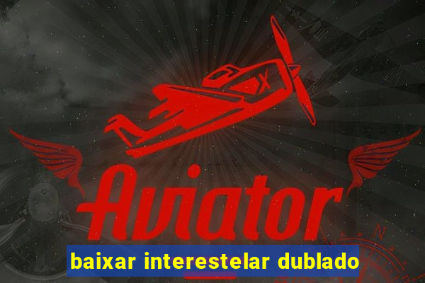 baixar interestelar dublado