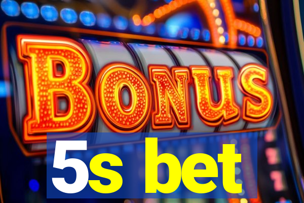 5s bet