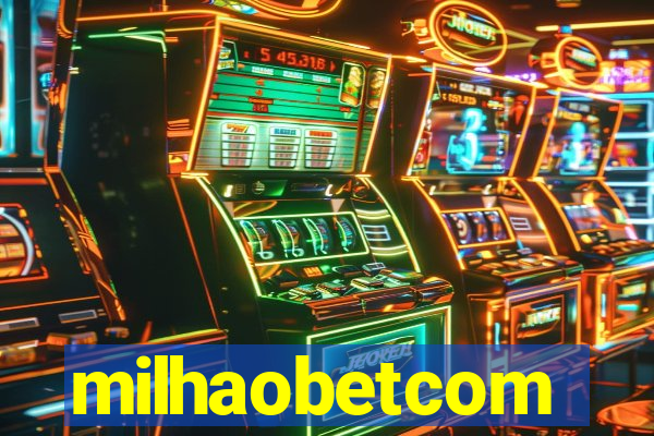 milhaobetcom