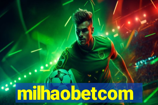 milhaobetcom