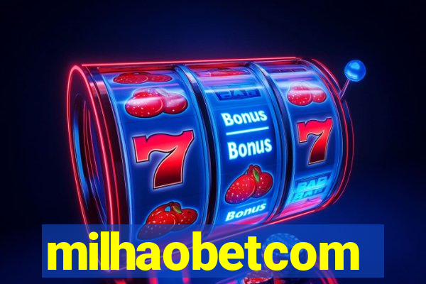 milhaobetcom