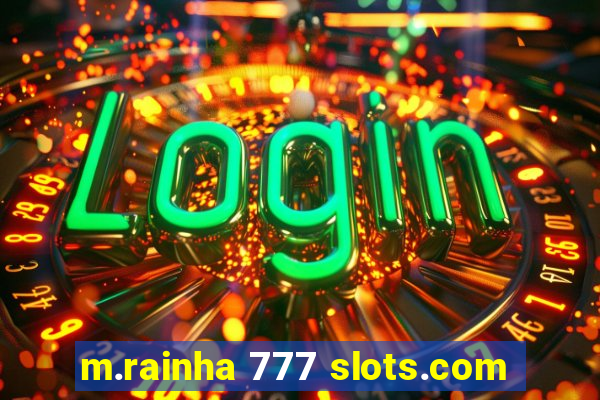 m.rainha 777 slots.com