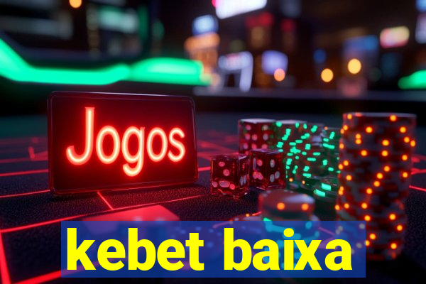 kebet baixa