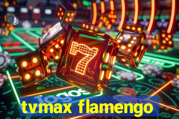 tvmax flamengo