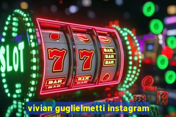 vivian guglielmetti instagram