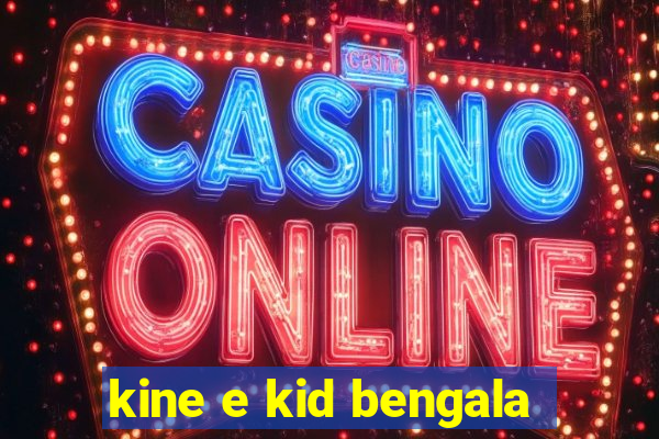 kine e kid bengala
