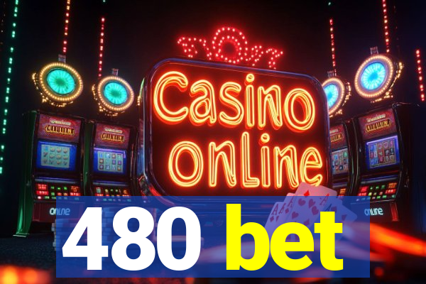 480 bet