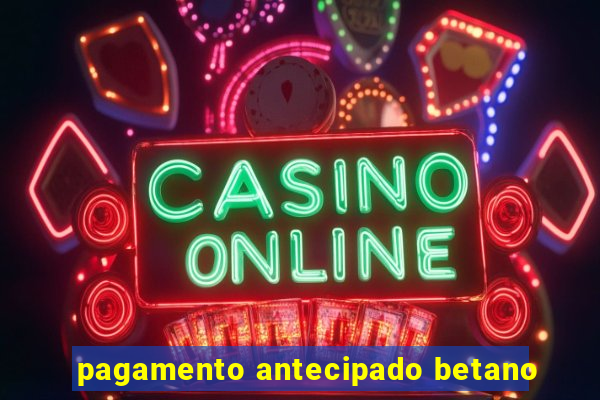 pagamento antecipado betano