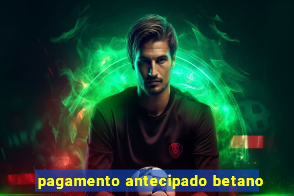 pagamento antecipado betano