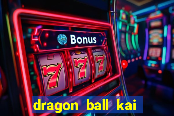 dragon ball kai dublado online