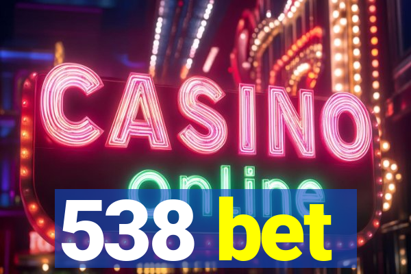 538 bet