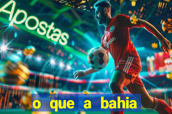 o que a bahia quer saber