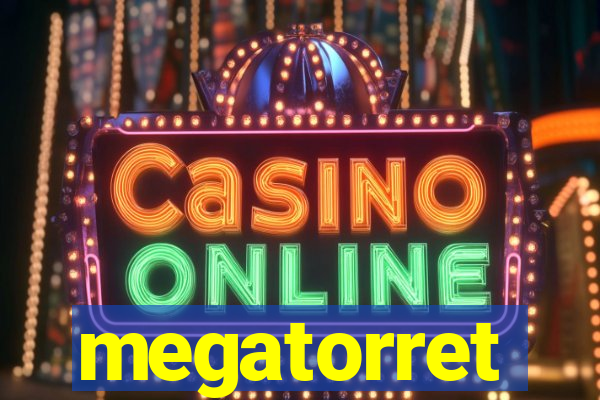 megatorret