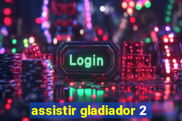 assistir gladiador 2