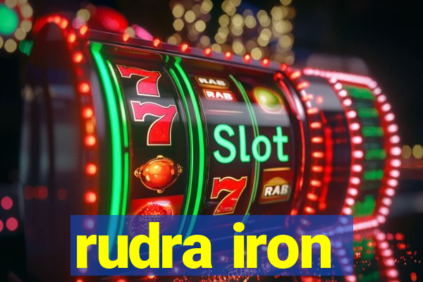 rudra iron