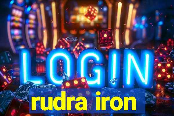 rudra iron