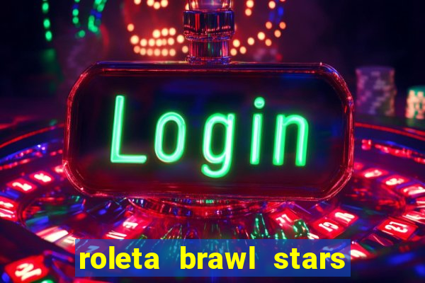 roleta brawl stars 2024 80 brawlers