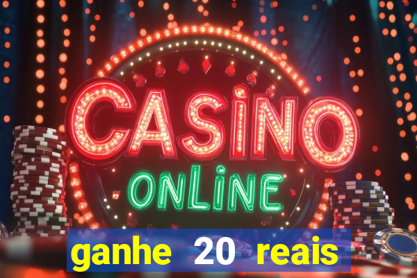ganhe 20 reais para apostar cassino
